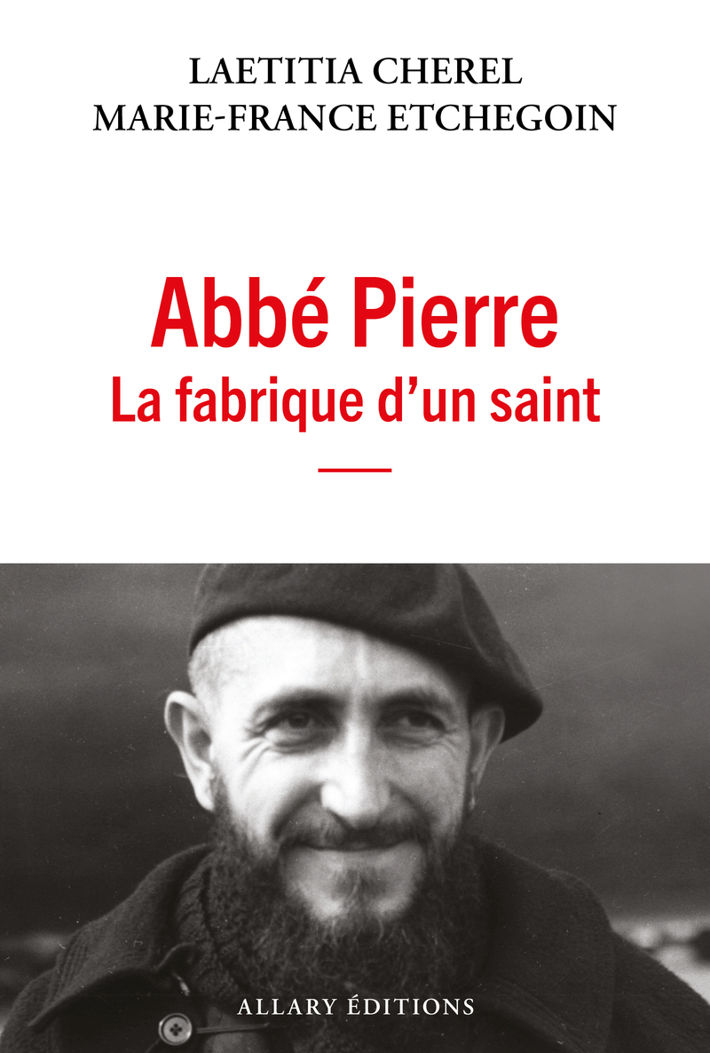 Abbé Pierre - La fabrique d'un saint - CHEREL LAETITIA - ALLARY