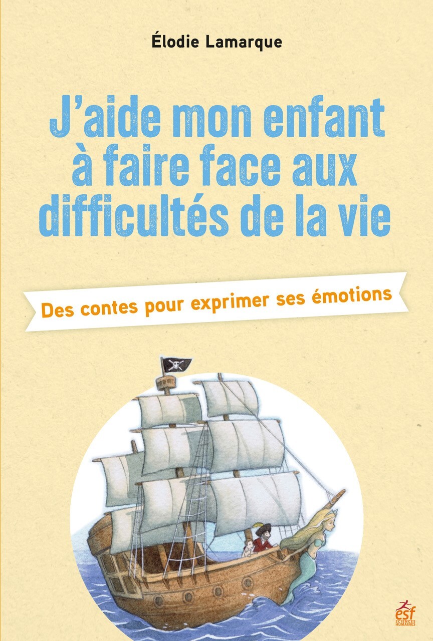 J'aide mon enfant à faire face aux difficultés de la vie - LAMARQUE ELODIE - ESF