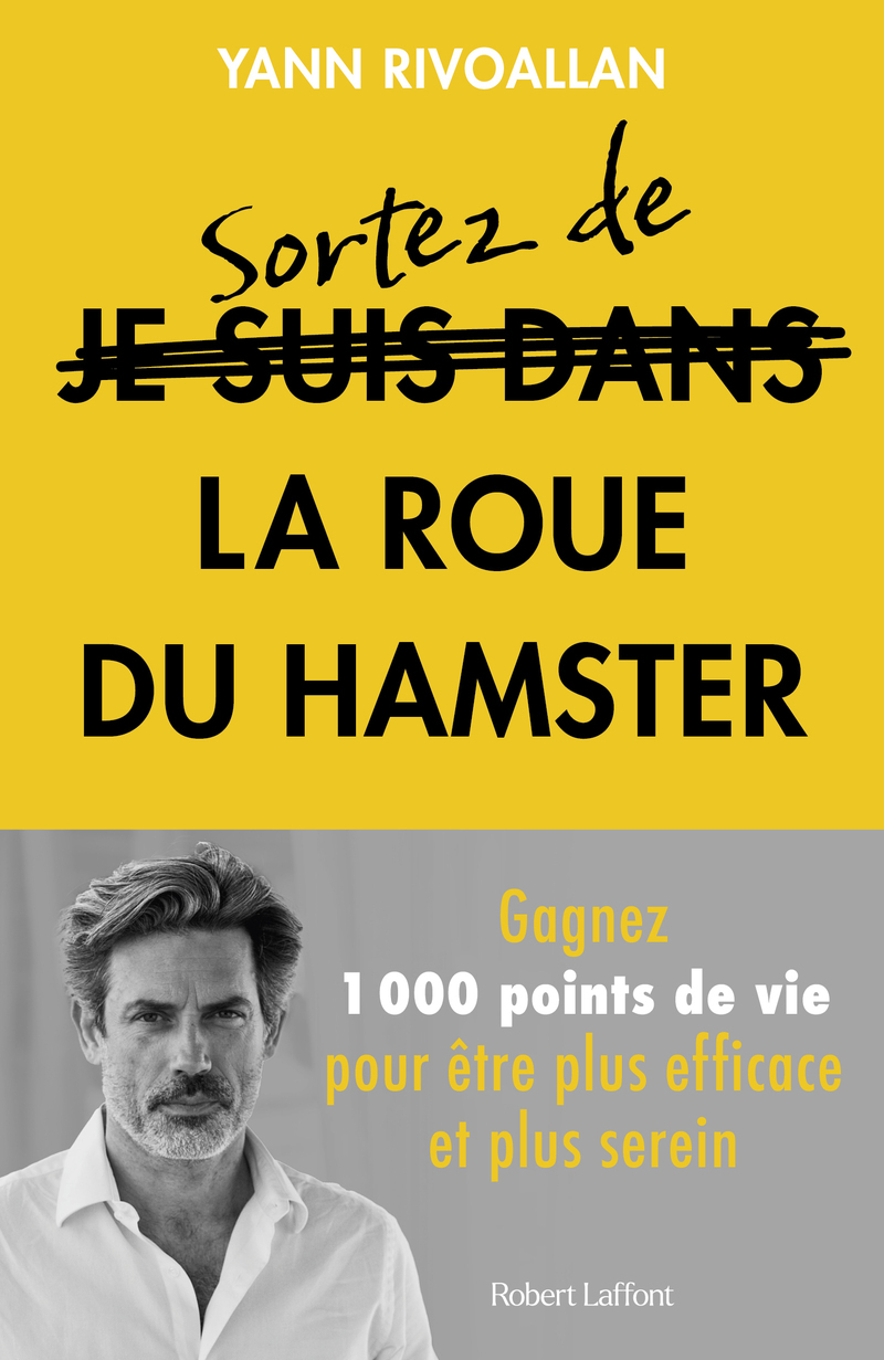 Sortez de la roue du hamster - Gagnez 1000 points de vie pour être plus efficace et plus serein - RIVOALLAN YANN - ROBERT LAFFONT