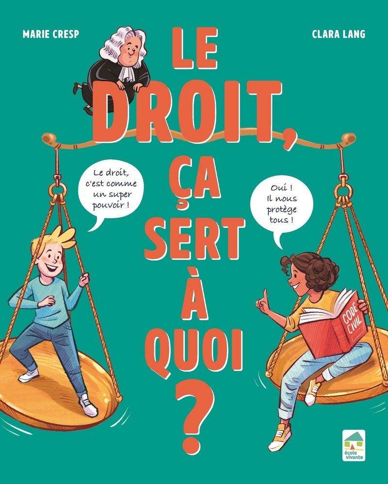 Le droit, ça sert à quoi ? à partir de 10 ans - CRESP MARIE - ECOLE VIVANTE