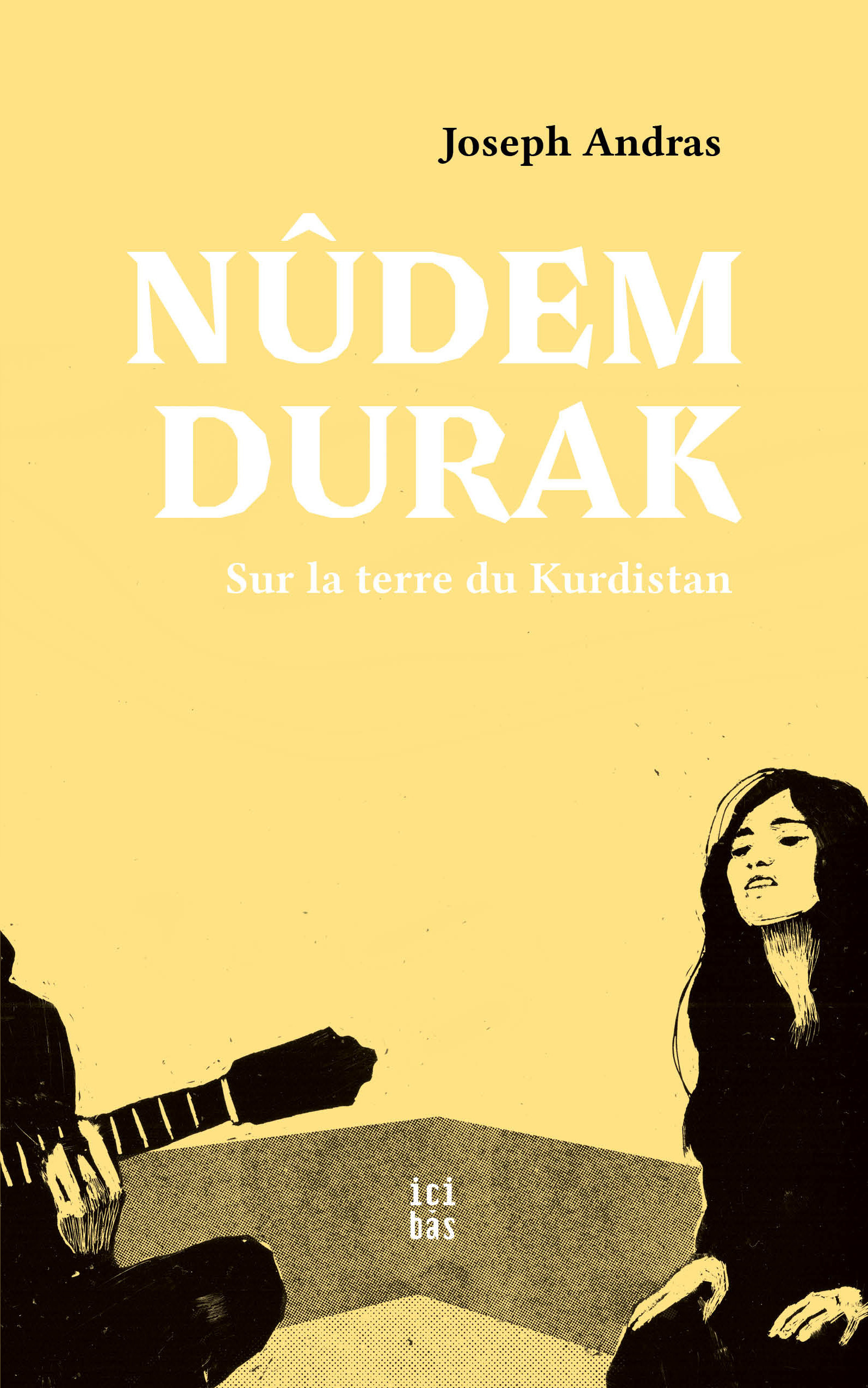 Nûdem Durak - Joseph Andras - ICI BAS