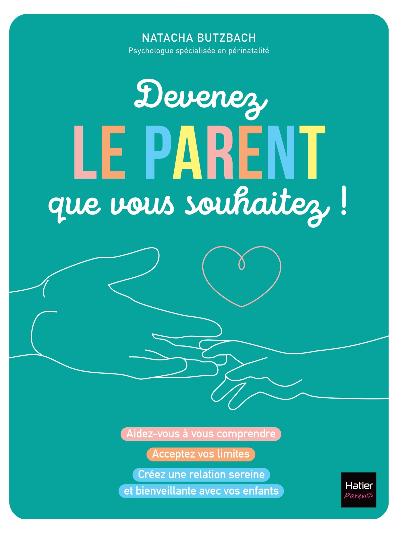 Devenez le parent que vous souhaitez ! - Natacha Butzbach - HATIER PARENTS