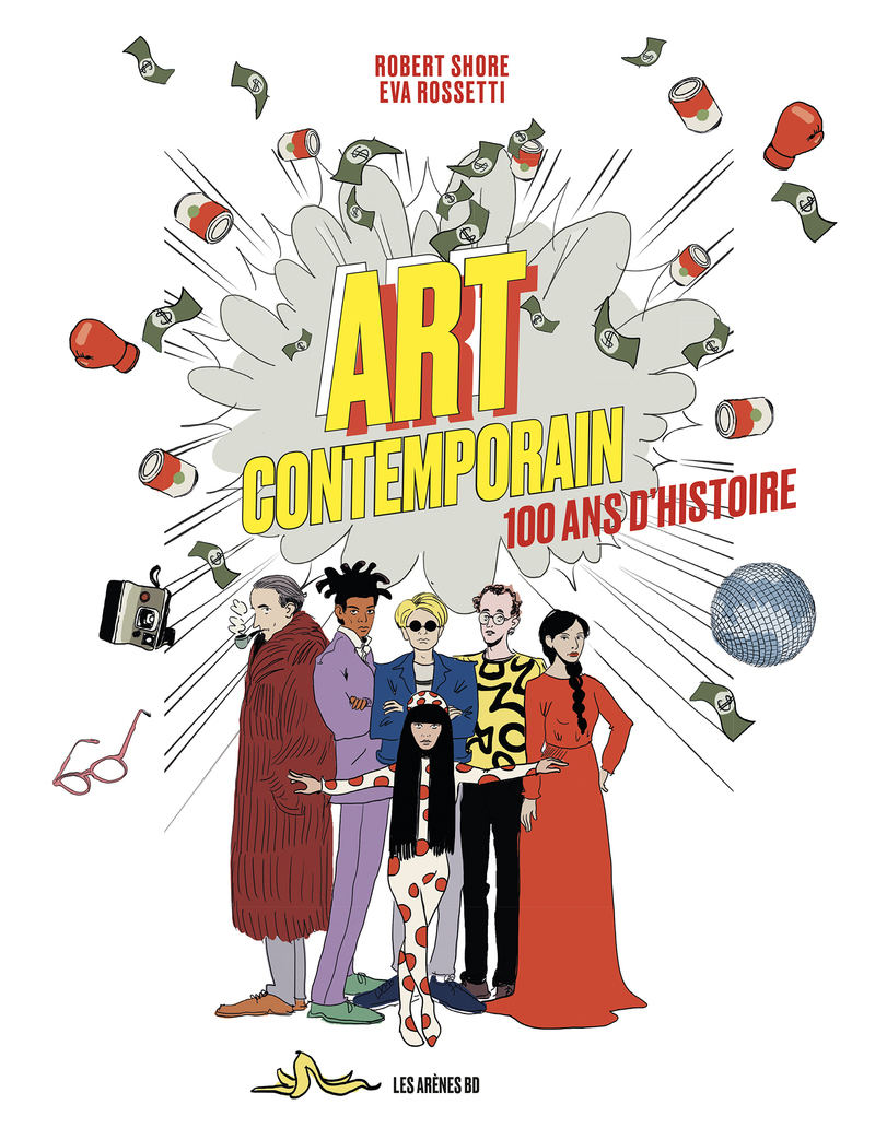 Art contemporain 100 ans d'histoire en BD - Eva Rossetti, Robert Shore - LES ARENES BD