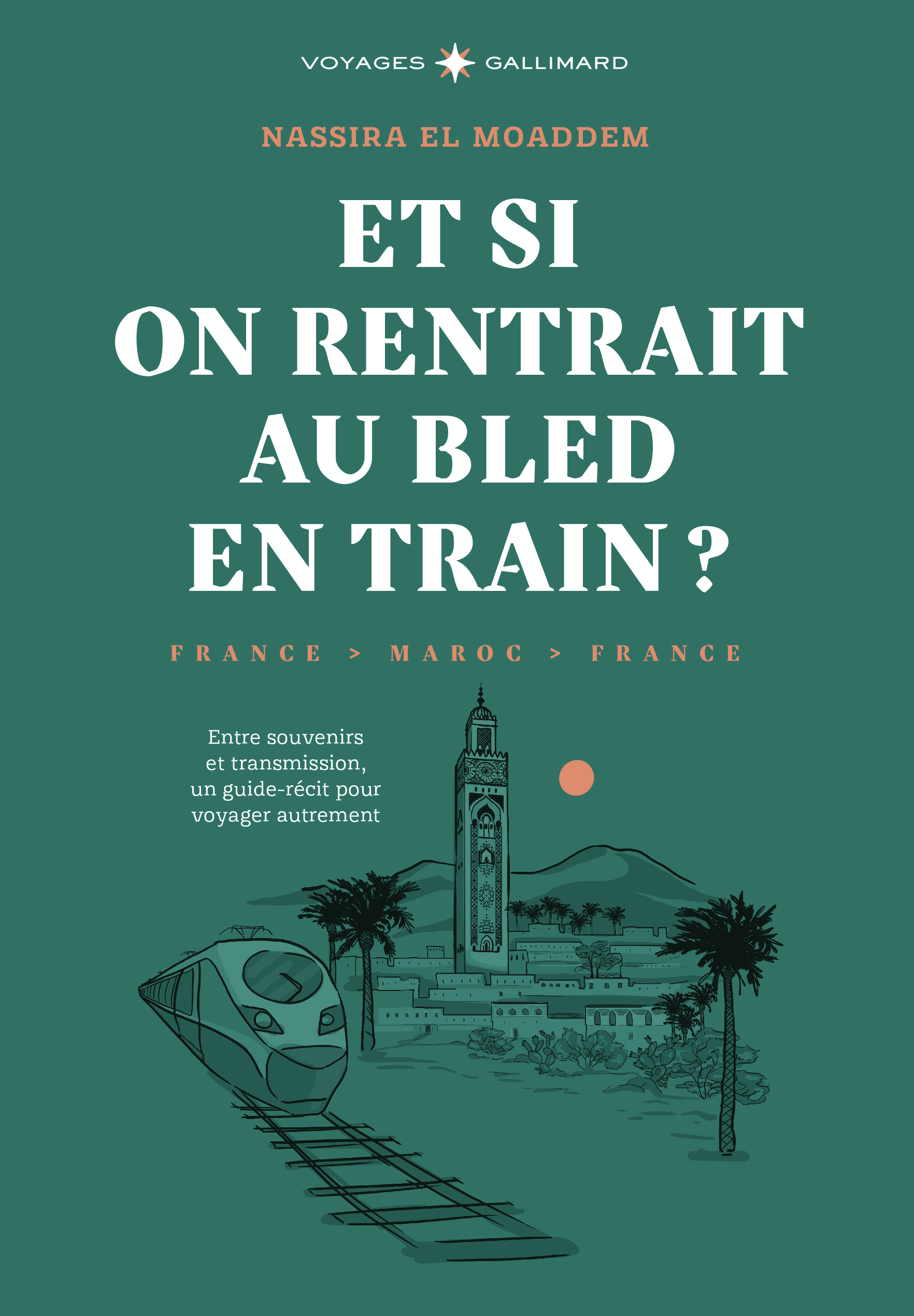 Et si on rentrait au bled en train ? -  NASSIRA EL MOADDEM, Nassira El Moaddem - GALLIM LOISIRS
