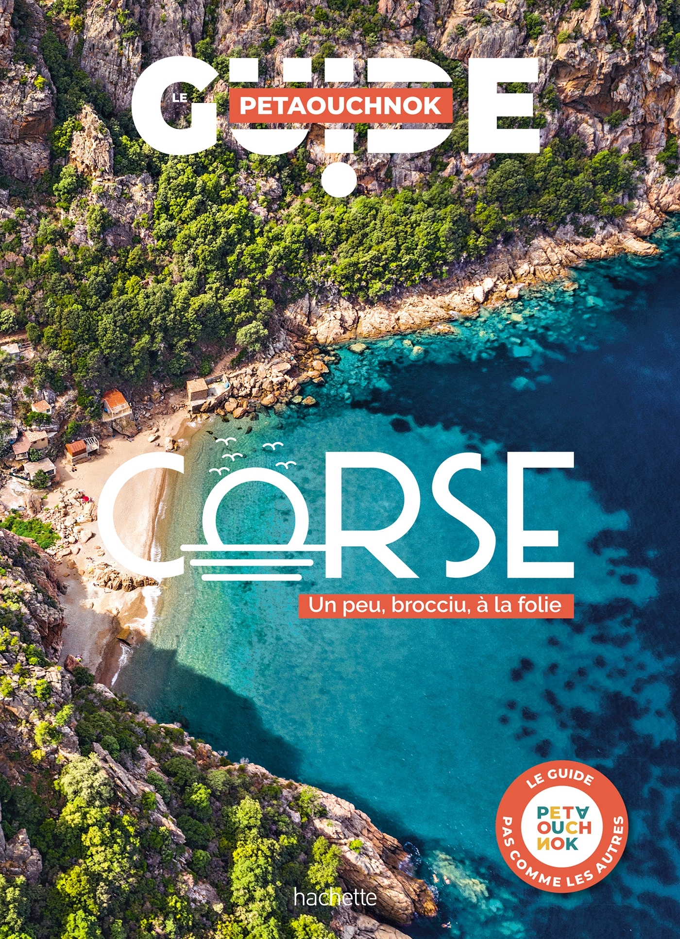 Corse Guide Petaouchnok - Raphaël de Casabianca, Antoine Delaplace, Stéphanie Paicheler, Serge Guillot, Serge Bathendier - HACHETTE TOURI