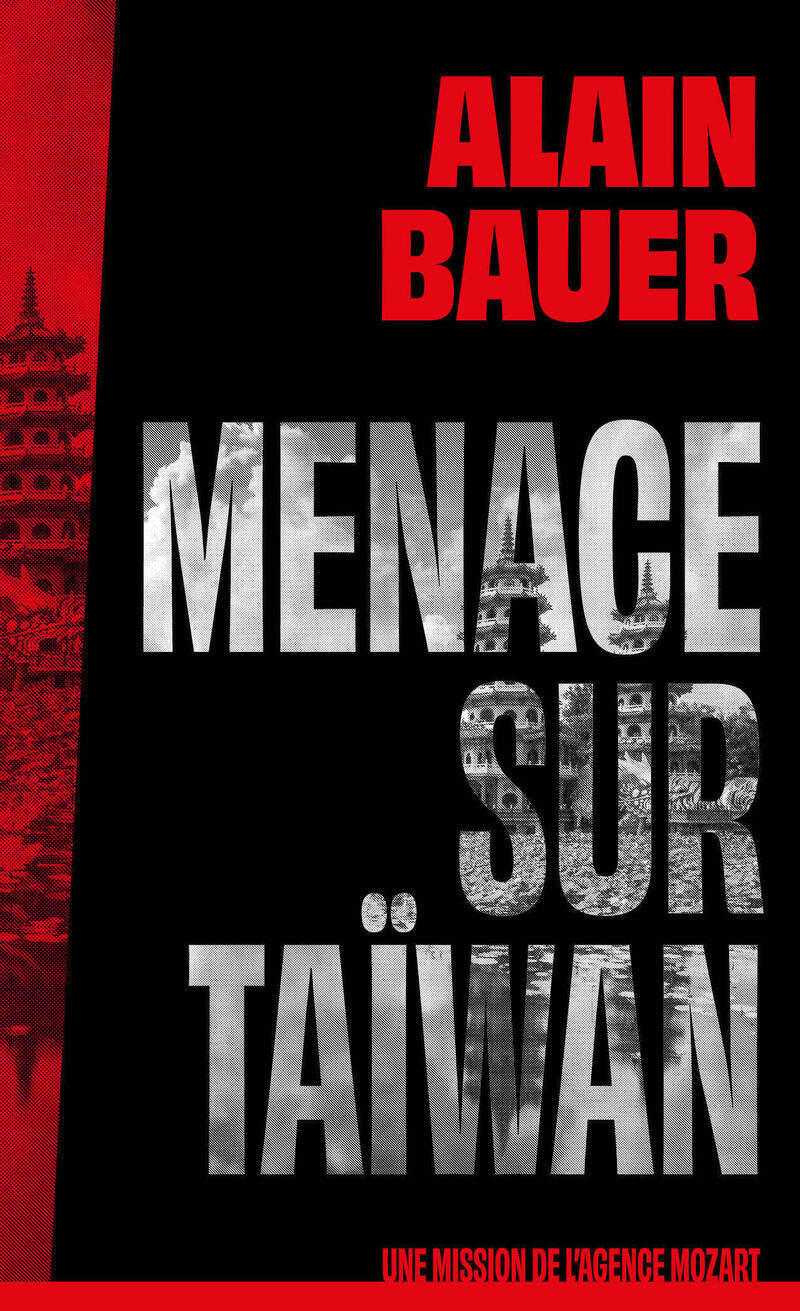 Menace sur Taïwan, une mission de l'agence Mozart - Alain Bauer - FIRST