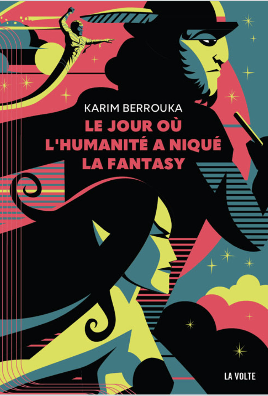 Le Jour où l'humanité a niqué la fantasy - KARIM BERROUKA - VOLTE