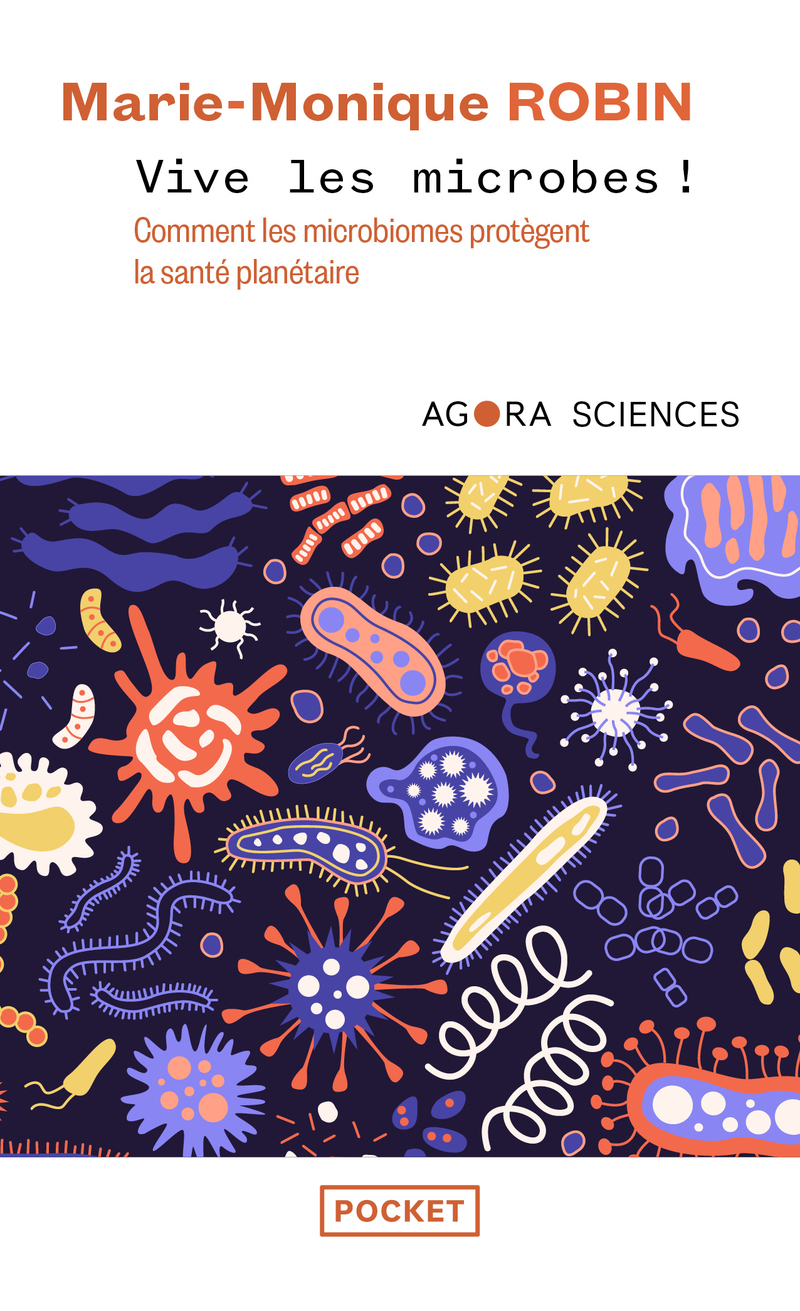 Vive les microbes ! - Comment les microbiomes protègent la santé planétaire - Marie-Monique Robin - POCKET