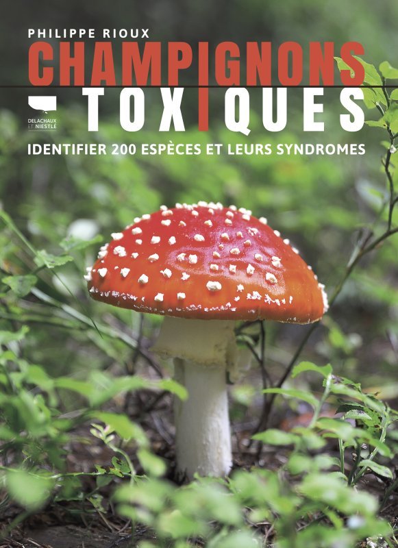 Champignons toxiques - Jean-Philippe Rioux, Philippe RIOUX - DELACHAUX