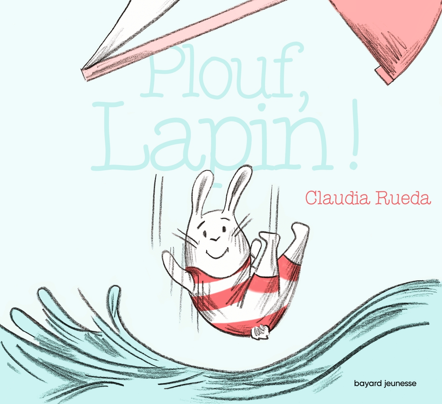 Plouf, Lapin ! - Claudia Rueda - BAYARD JEUNESSE