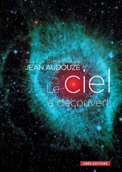 Le Ciel à découvert - Jean Audouze - CNRS EDITIONS