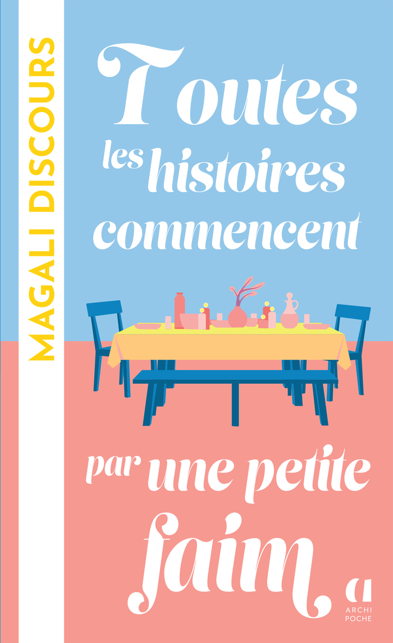 Toutes les histoires commencent par une petite faim - Magali Discours - ARCHIPOCHE