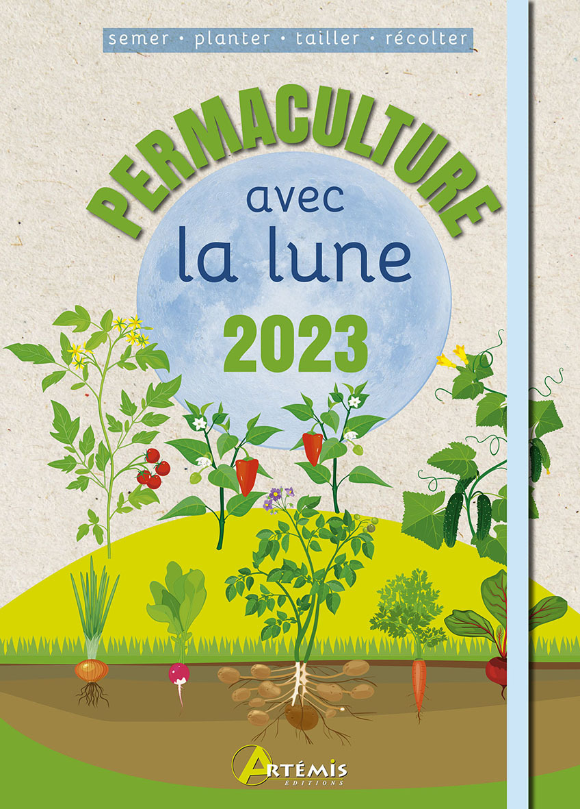 PERMACULTURE AVEC LA LUNE 2023 SEMER-PLANTER-TAILLER-RECOLTER - Alice DELVAILLE - ARTEMIS