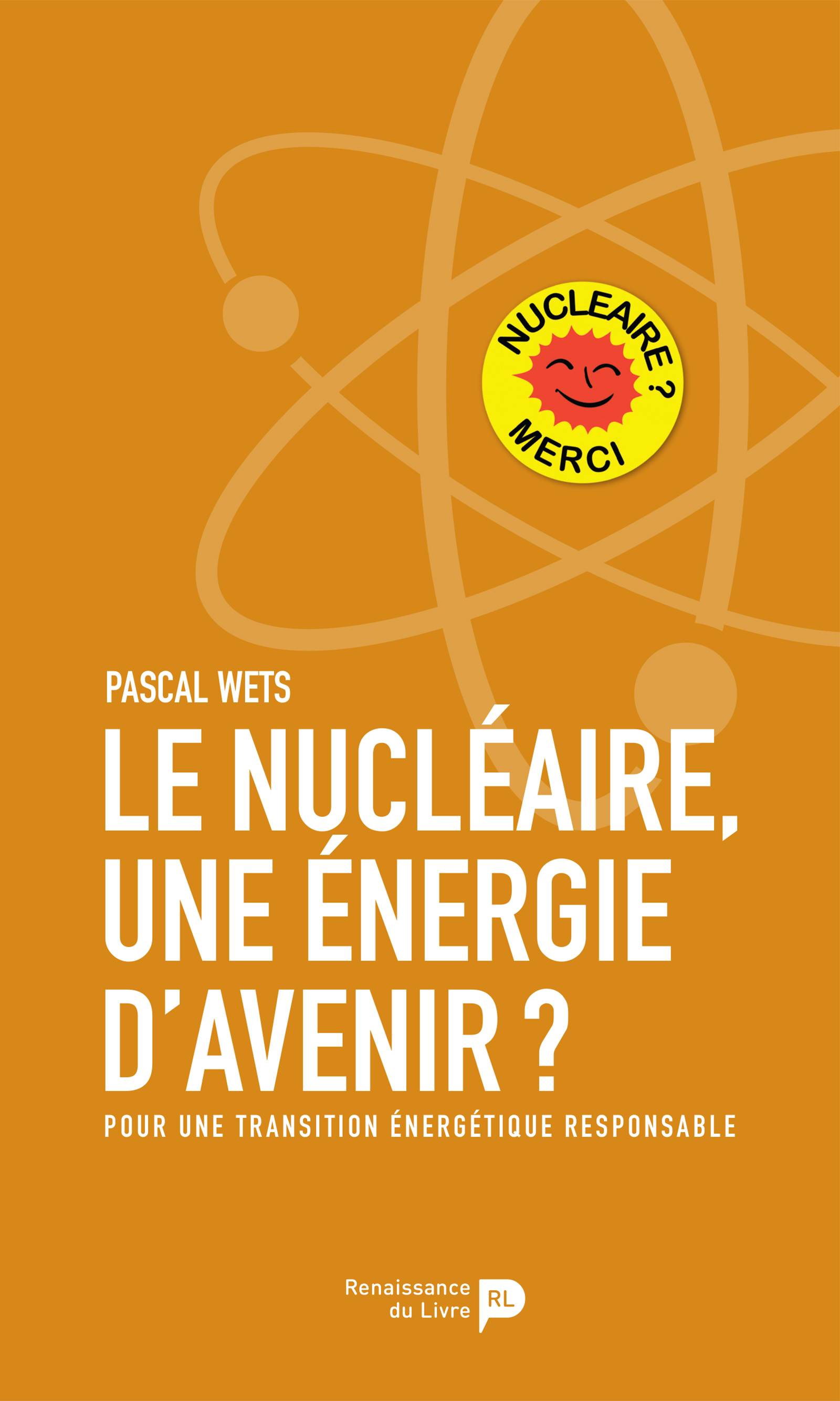 Le nucléaire, une énergie d'avenir ? - Pascal WETS, David Clarinval, Thierry  Caminel - RENAISSANCE DU