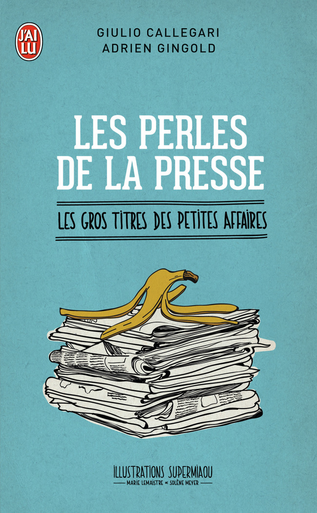 Les perles de la presse - Giulio Callegari, Adrien Gingold - J'AI LU