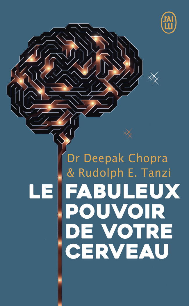 Les fabuleux pouvoirs de votre cerveau - Rudolph E. Tanzi, Deepak Chopra, Olivier Vinet - J'AI LU