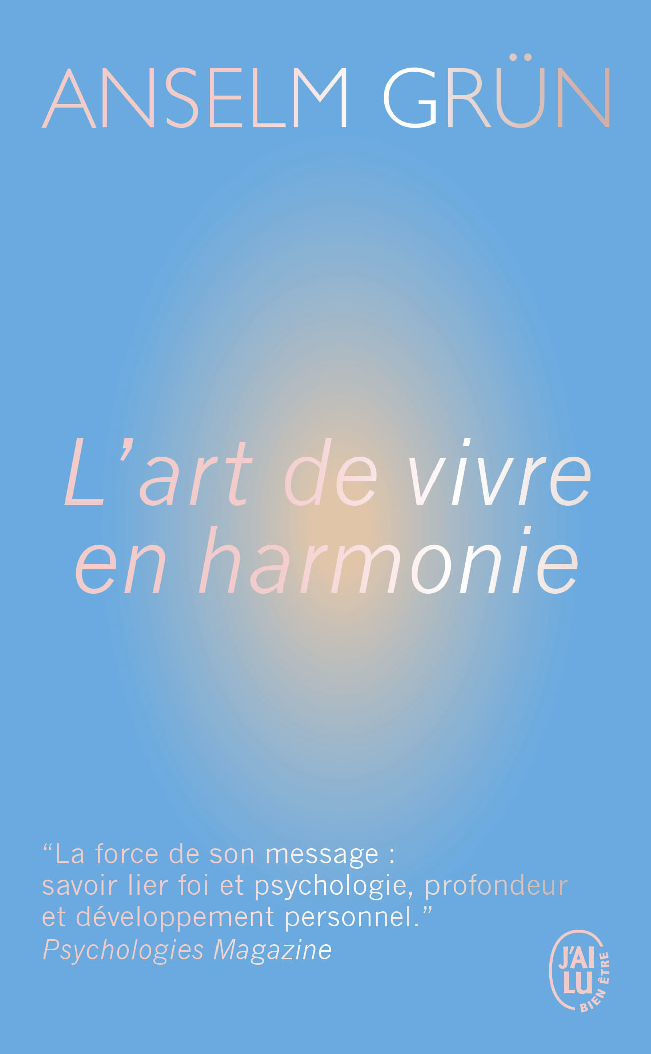 L'art de vivre en harmonie - Anselm Grun, Gabriel Raphaël Veyret, Christiane Lanfranchi-Veyret - J'AI LU