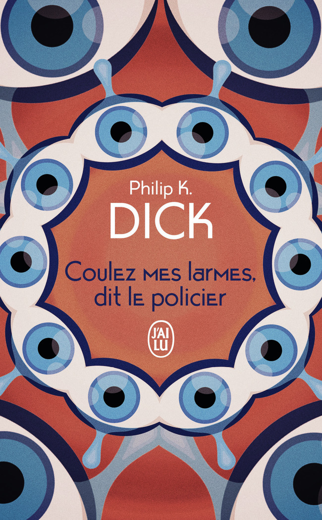 Coulez mes larmes, dit le policier - Philip K. Dick, Gilles Goullet - J'AI LU