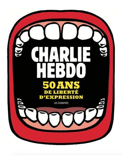 Charlie Hebdo, 50 ans de liberté d'expression -  Collectif - ECHAPPES