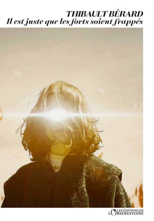 Il est juste que les forts soient frappés - Thibault Bérard - L'OBSERVATOIRE