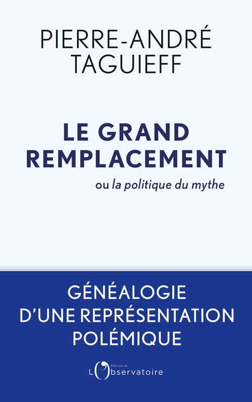 Le grand remplacement ou la politique du mythe -  Taguieff pierre-andre - L'OBSERVATOIRE