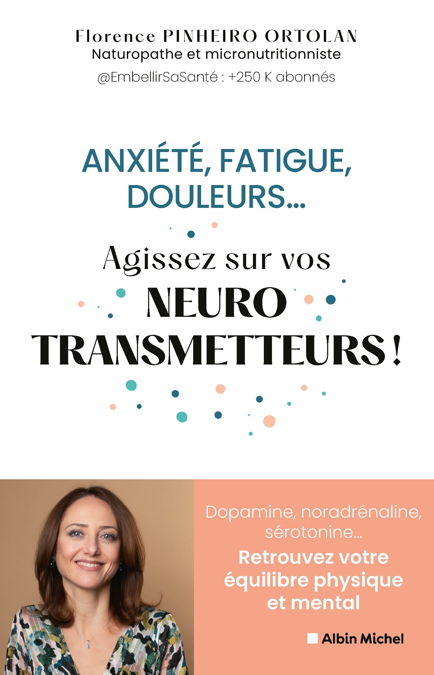 Anxiété, fatigue, douleurs... Agissez sur vos neurostransmetteurs ! - Florence Pinheiro Ortolan, Anne Lombard - ALBIN MICHEL