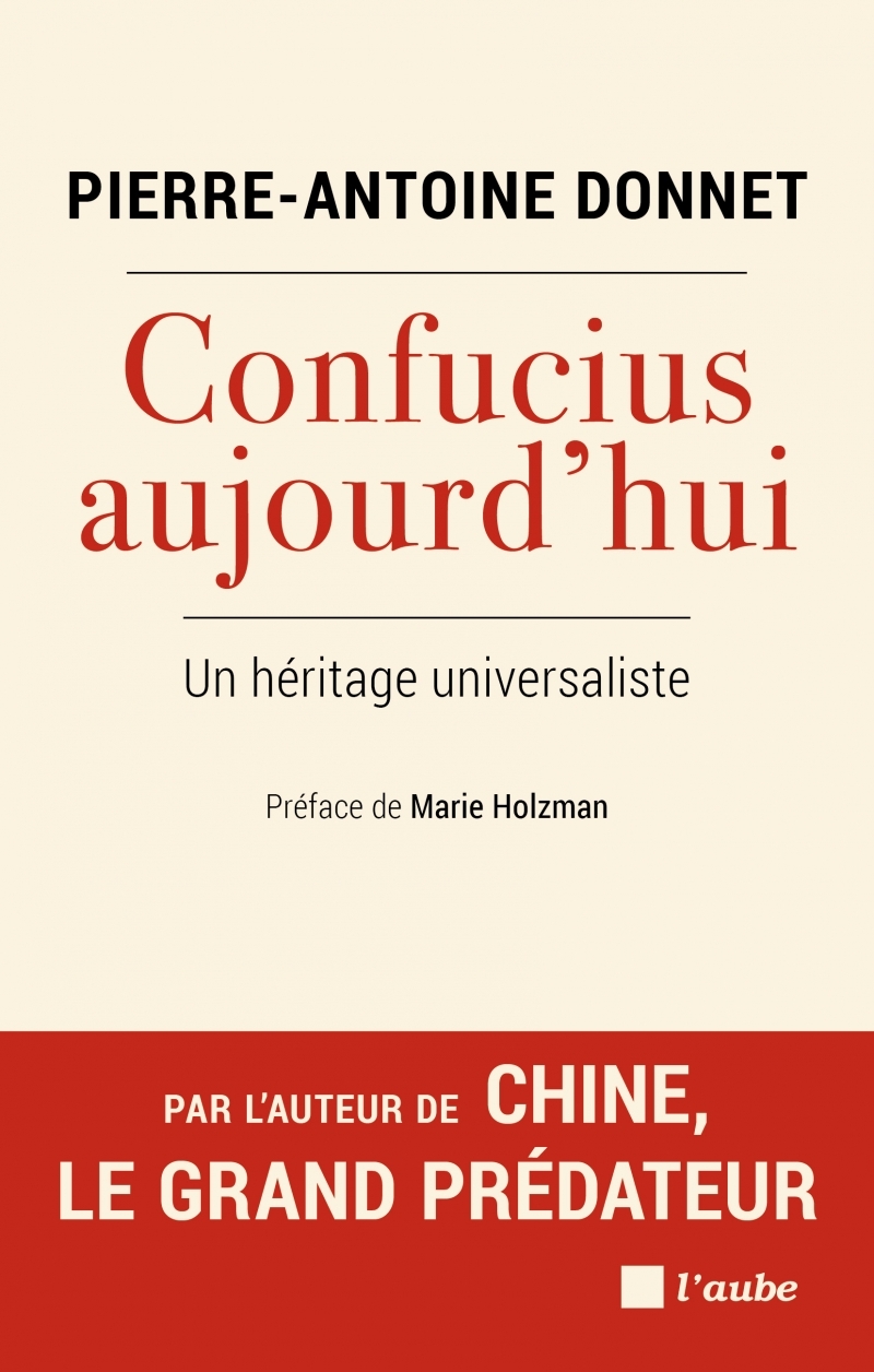 Confucius aujourd’hui - Un héritage universaliste - Pierre-Antoine Donnet, Marie Holzman - DE L AUBE
