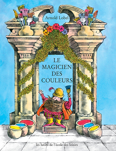 Le magicien des couleurs - Arnold Lobel, Adolphe Chagot - EDL