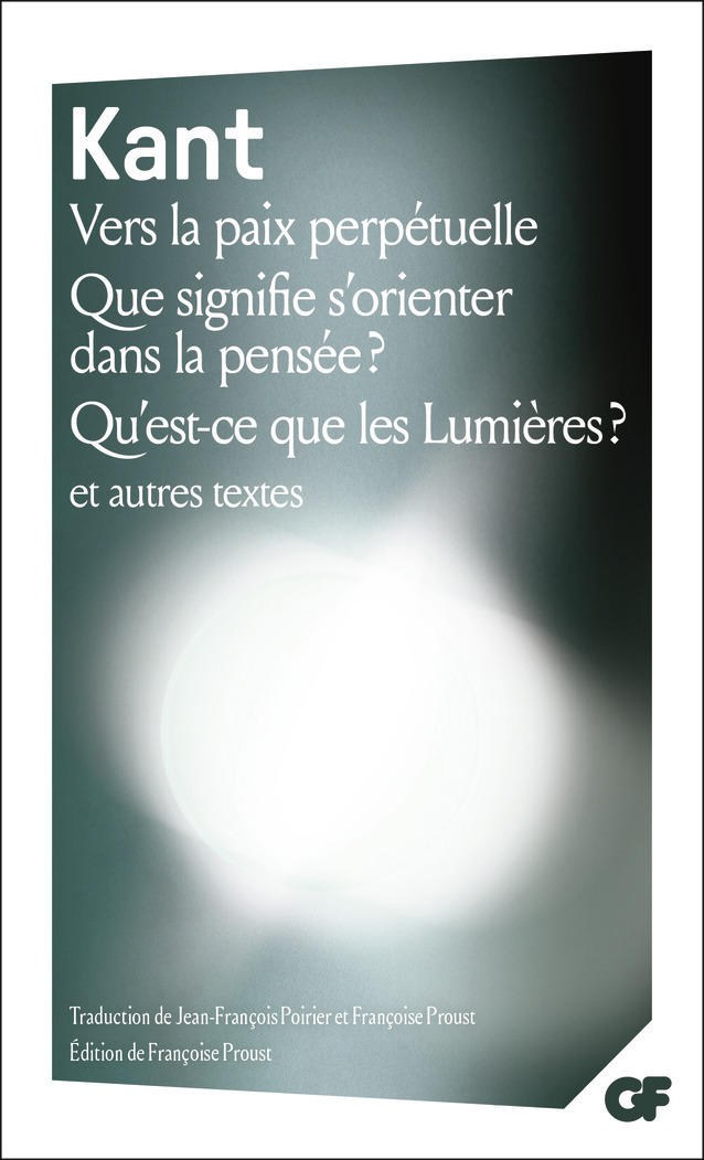 Vers la paix perpétuelle - Que signifie s'orienter dans la pensée ? - Qu'est-ce que les Lumières ? et autres textes - Emmanuel Kant, Françoise Proust, Françoise Proust, Jean-François POIRIER - FLAMMARION