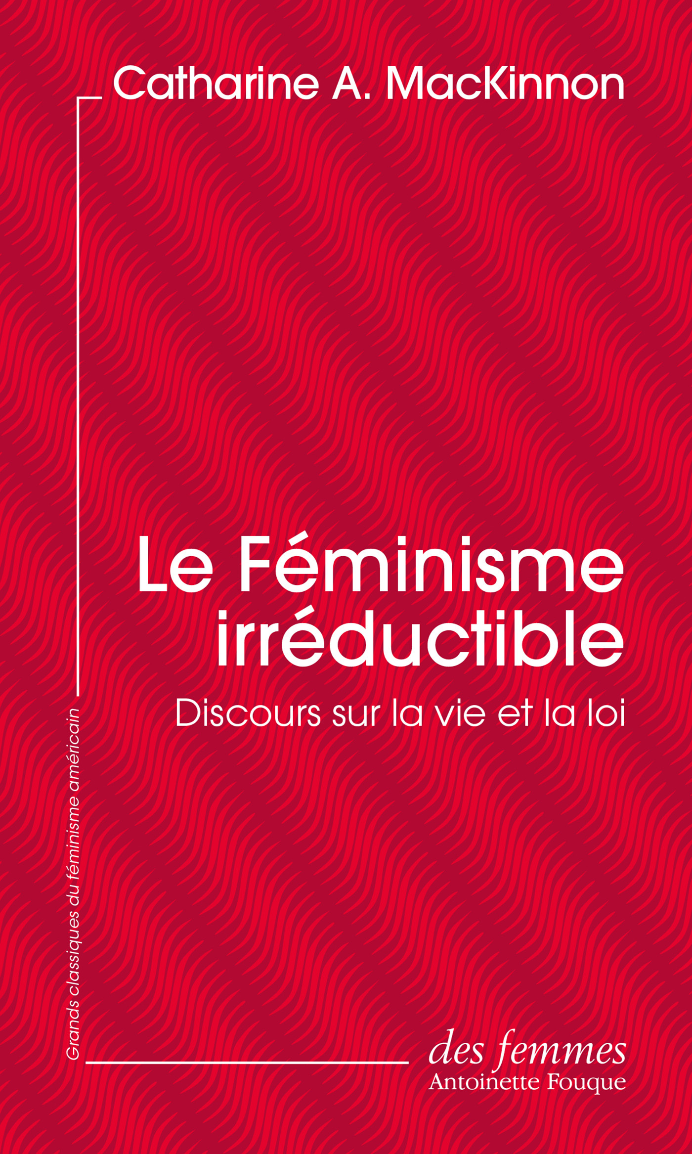 Le féminisme irréductible (éd. poche) - Catharine A. MacKinnon, Noëlle Lenoir - DES FEMMES