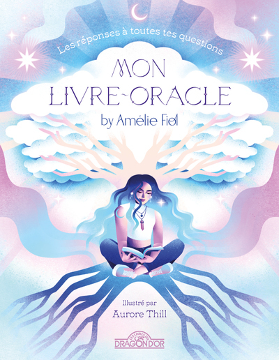 Amélie Fiol - Mon livre-oracle by Amélie Fiol - Amélie Fiol - DRAGON D OR