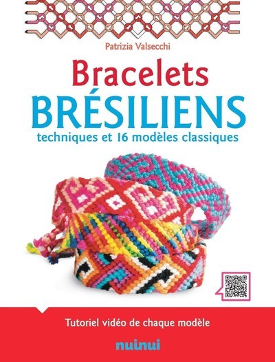 Bracelets brésiliens - Techniques et 16 modèles classiques - Patrizia Valsecchi, Cécile Breffort, Irène Gallo, Antonio Attini - NUINUI