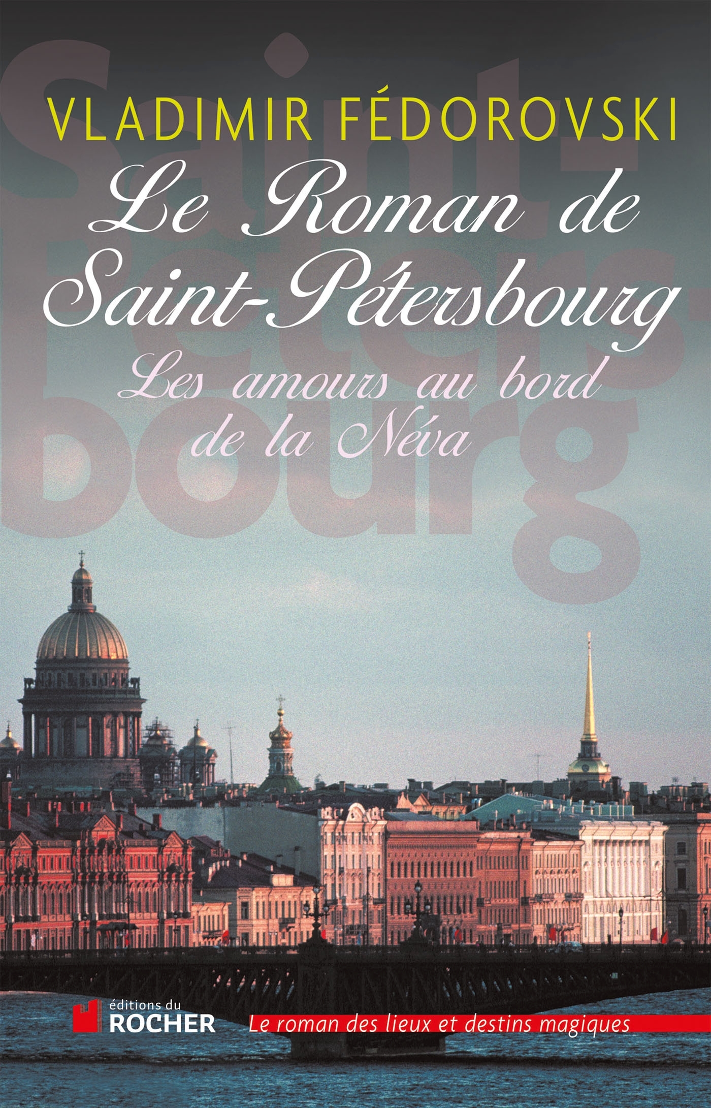 Le roman de Saint-Pétersbourg - Vladimir Fédorovski - DU ROCHER