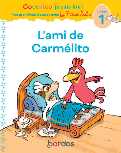 COCORICO JE SAIS LIRE ! 1RES LECTURES AVEC LES P'TITES POULES - L'AMI DE CARMÉLITO NIVEAU 1 - Marie-Christine Olivier - BORDAS