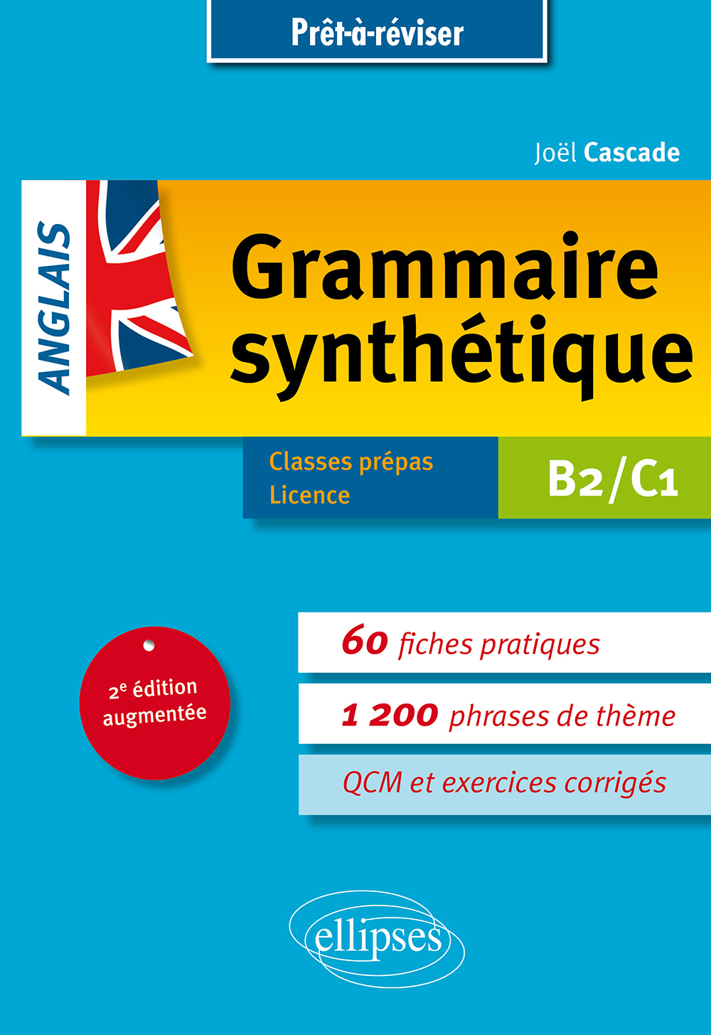 Prêt-à-réviser. Grammaire synthétique de l'anglais en 60 fiches pratiques et exercices corrigés • [B2-C1] • 2e édition augmentée - Joël Cascade - ELLIPSES