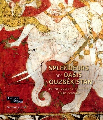 Splendeurs des oasis d'Ouzbékistan - Sur les routes caravanières d'Asie centrale -  Collectif - EL VISO