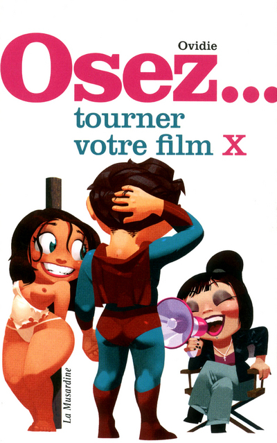 Osez tourner votre film X -  Ovidie - LA MUSARDINE
