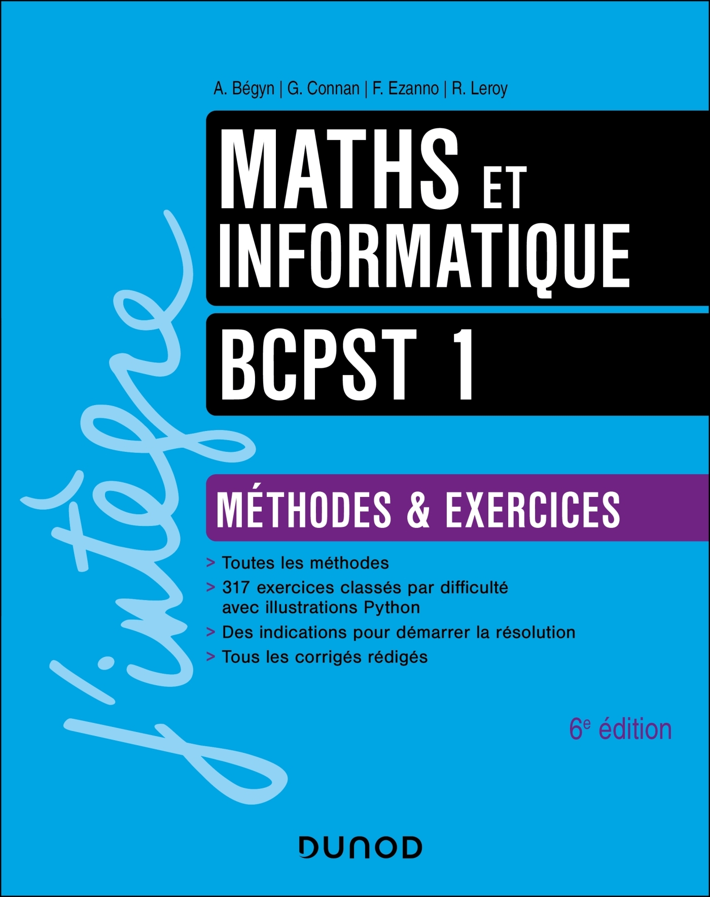 Maths et Informatique Méthodes et Exercices BCPST 1 - 6e éd. - Arnaud Bégyn, Guillaume Connan, Richard Leroy, François Ezanno - DUNOD