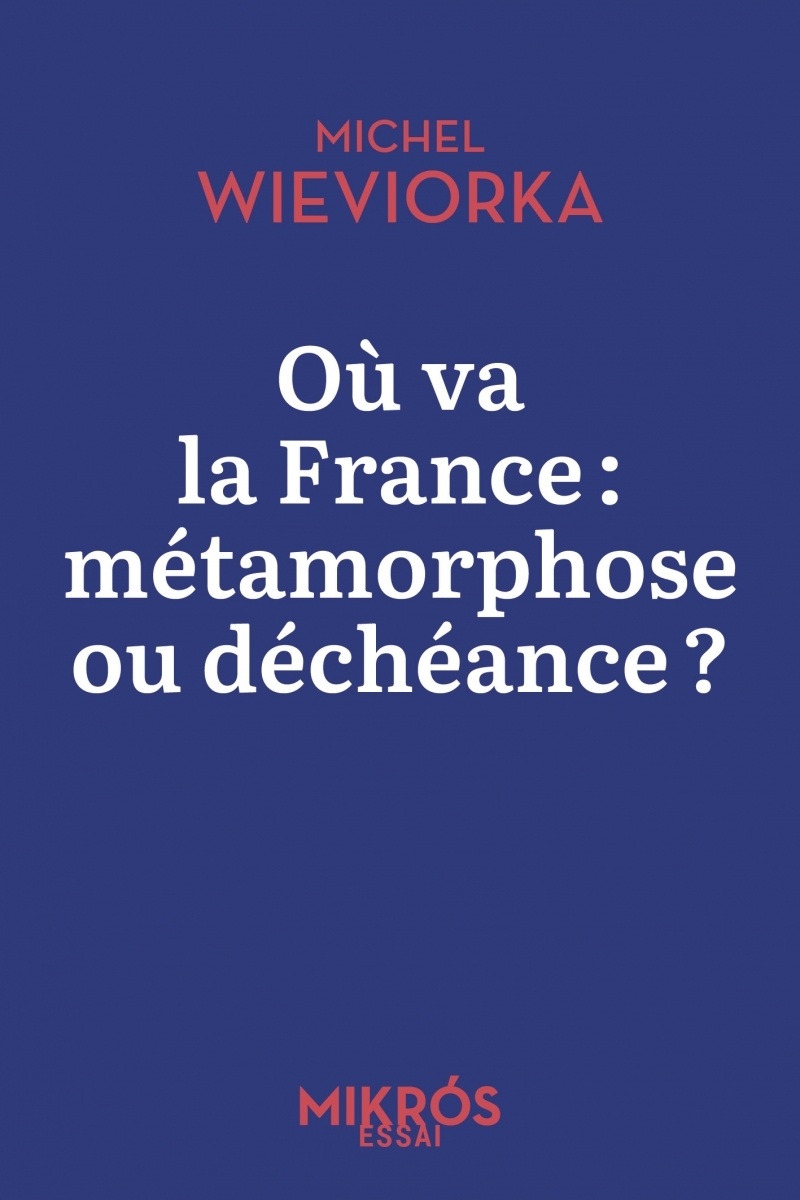 Où va la France : métamorphose ou déchéance ? - Michel Wieviorka - DE L AUBE