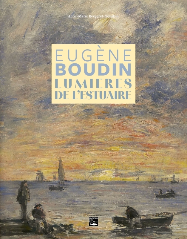 Eugène Boudin, lumières de l'estuaire - Anne-Marie Bergeret-Gourbin - DES FALAISES