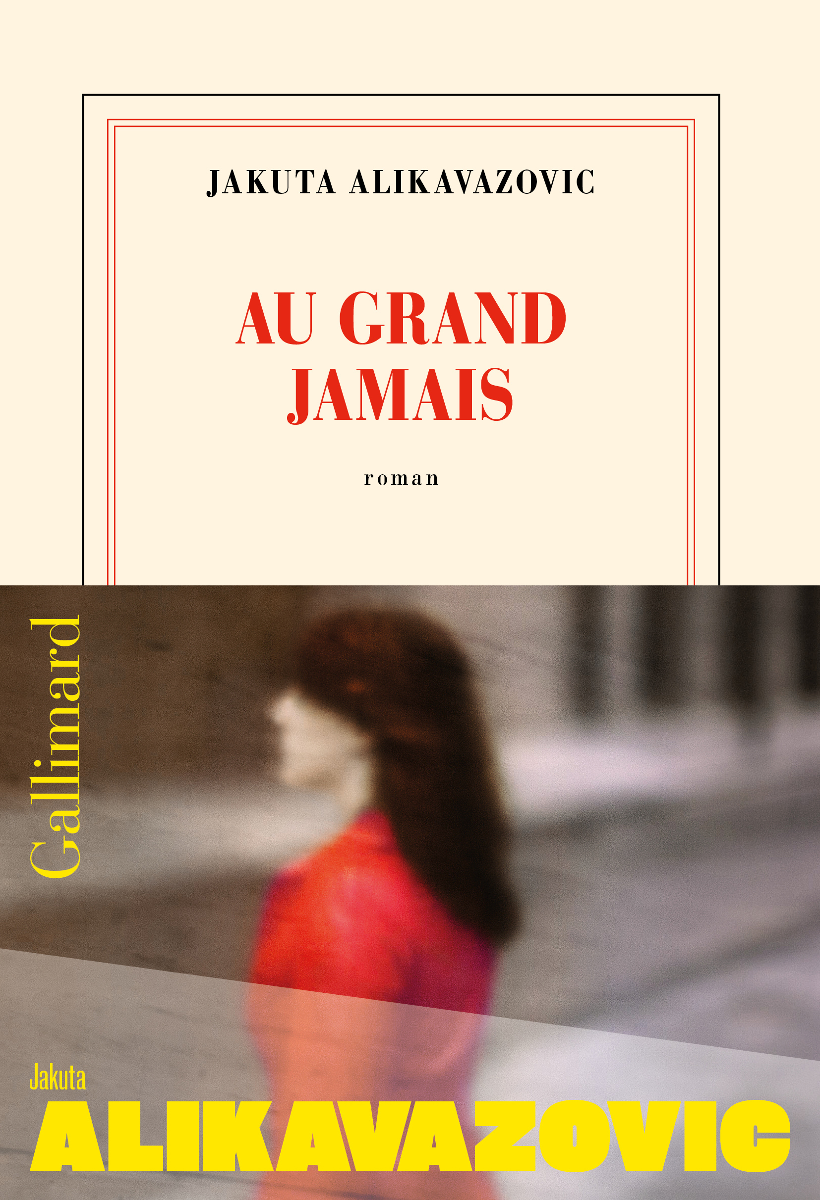Au grand jamais -  JAKUTA ALIKAVAZOVIC, Jakuta Alikavazovic - GALLIMARD