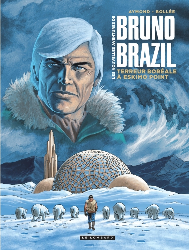 Les Nouvelles aventures de Bruno Brazil - Tome 3 - Terreur boréale à Eskimo Point -  Bollée Laurent-Frédéric - LOMBARD