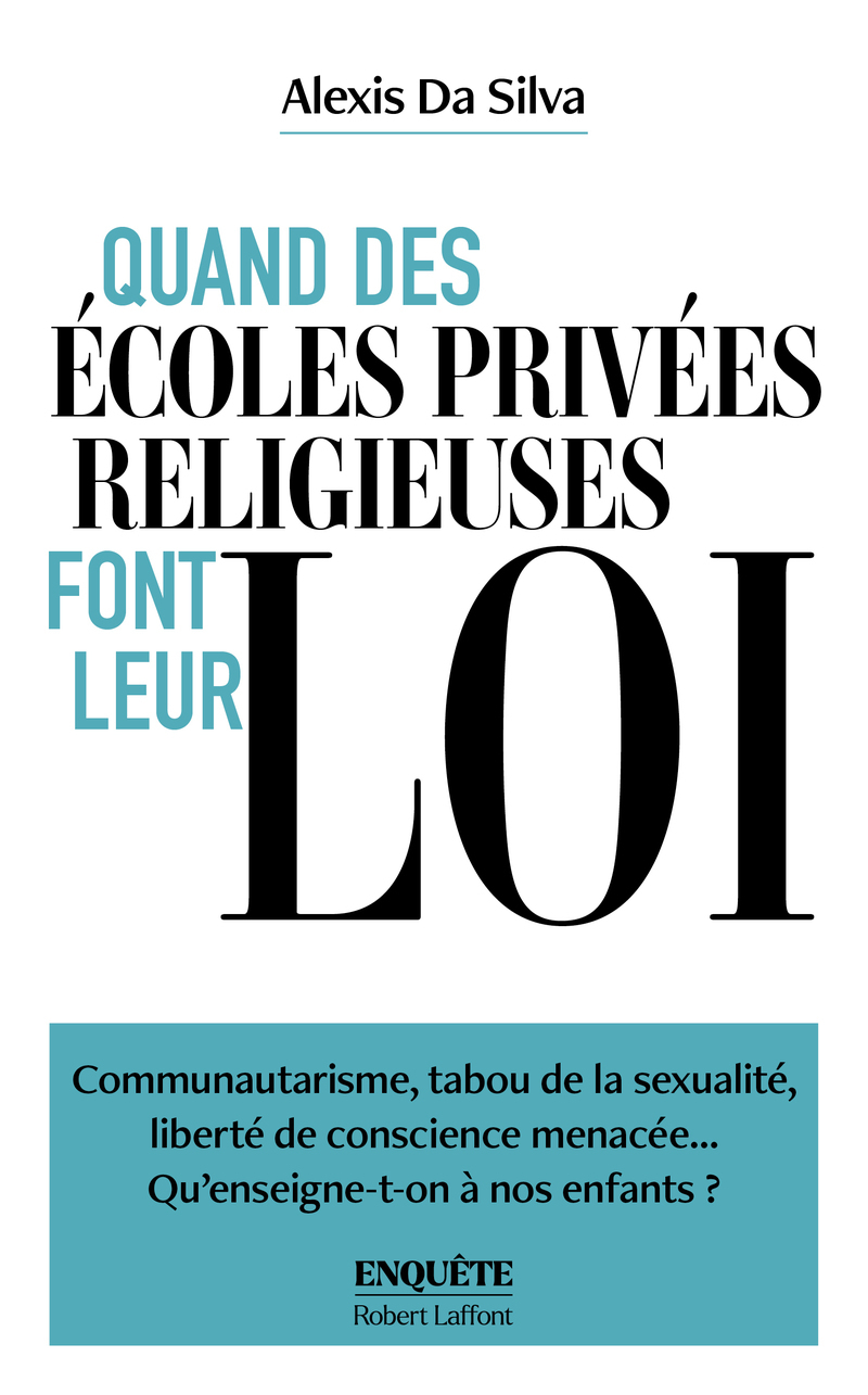 Quand des écoles privées religieuses font leur loi - Alexis Da Silva - ROBERT LAFFONT