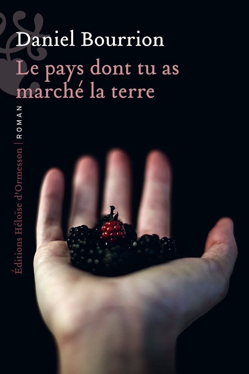 Le pays dont tu as marché la terre - Daniel Bourrion - H D ORMESSON