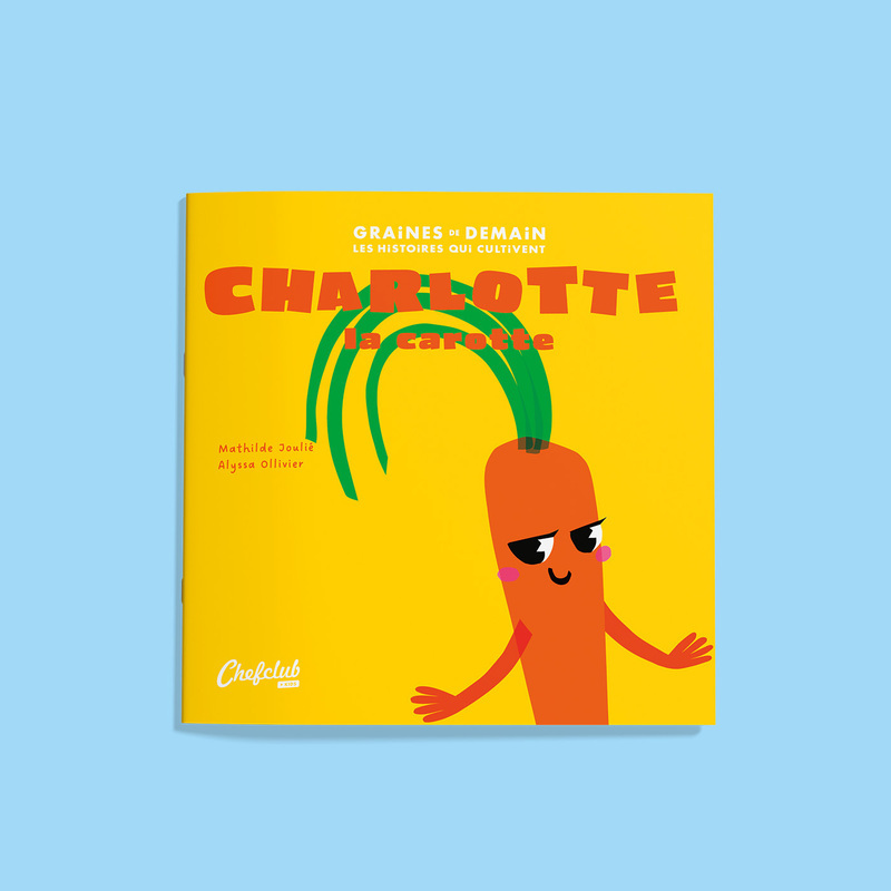 Charlotte la carotte - Mathilde Joulié, Alyssa Olivier - CHEFCLUB