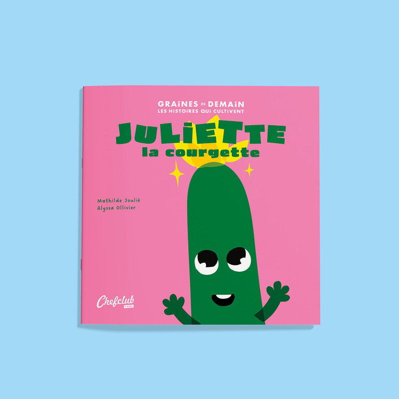 Juliette la courgette - Mathilde Joulié, Alyssa Olivier - CHEFCLUB