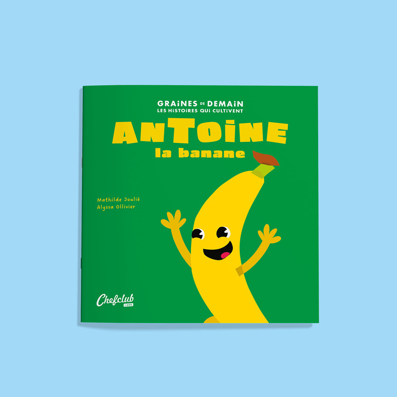 Antoine la banane - Mathilde Joulié, Alyssa Olivier - CHEFCLUB