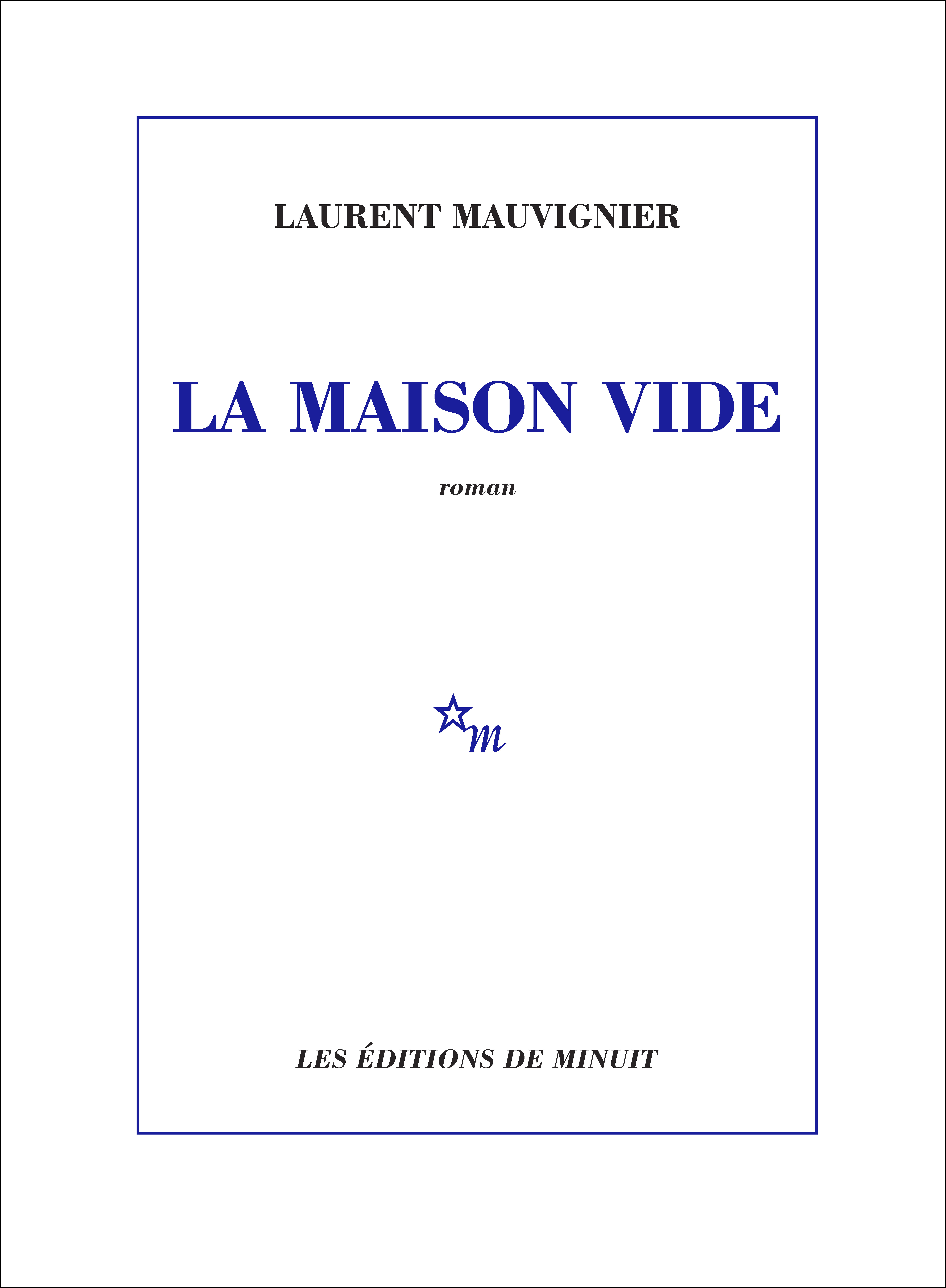 La Maison vide - Laurent Mauvignier - MINUIT