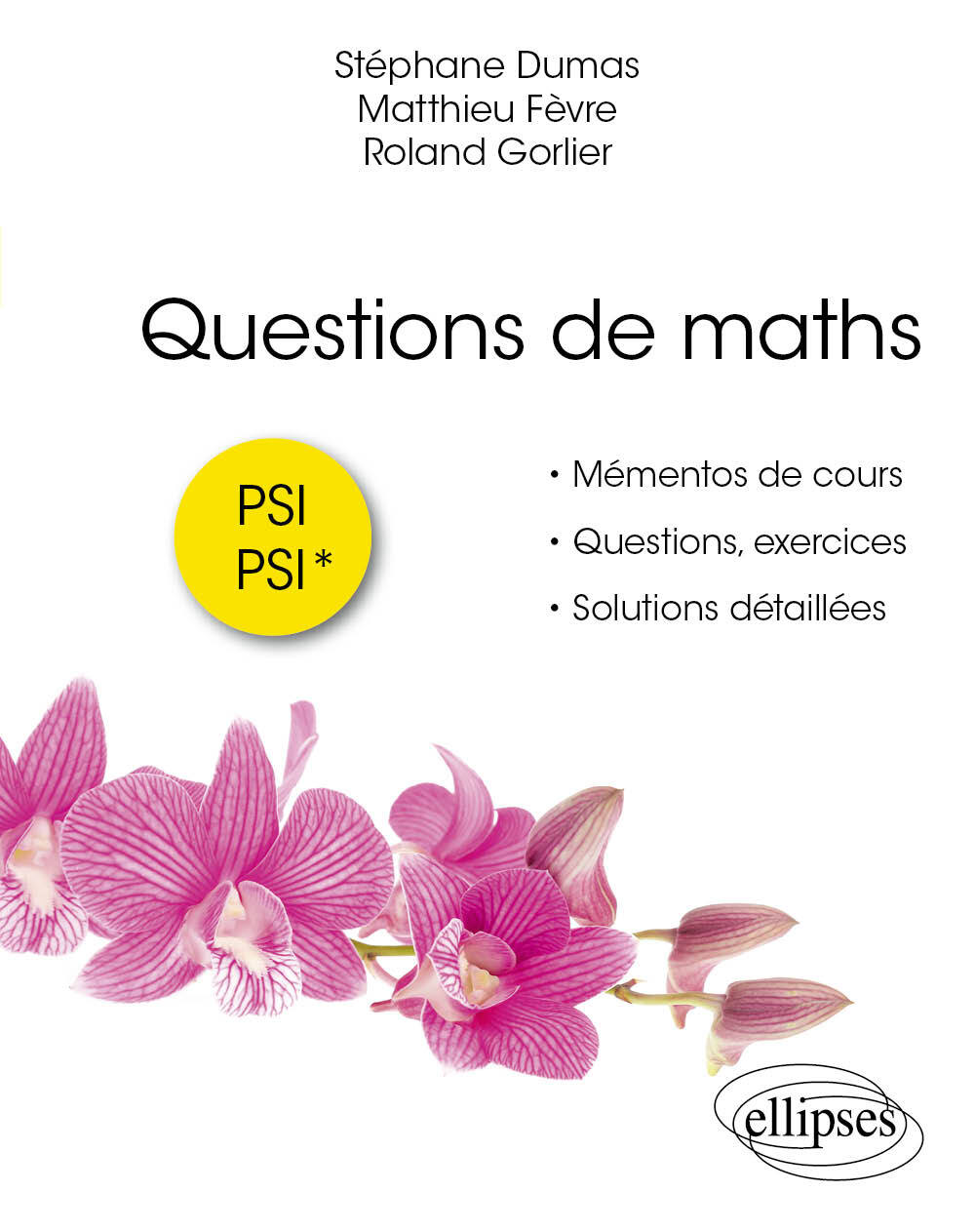 Questions de maths - PSI-PSI* - Stéphane Dumas, Matthieu Fèvre, Roland Gorlier, Paul de Laboulaye - ELLIPSES