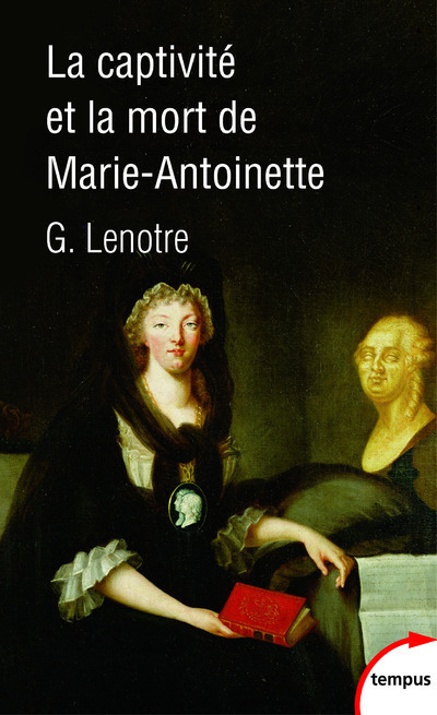 La captivité et la mort de Marie-Antoinette - G. Lenotre - TEMPUS PERRIN